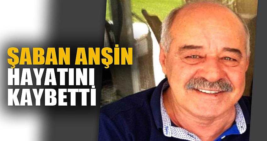 ANŞİN HAYATINI KAYBETTİ