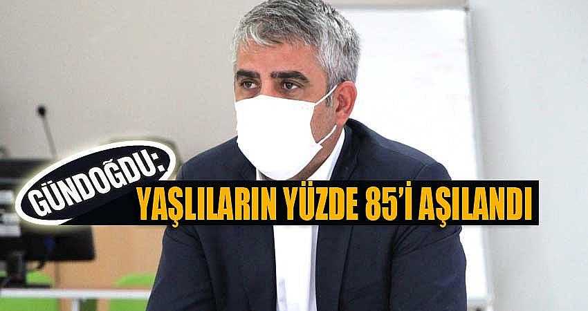 YAŞLILARIN YÜZDE 85’İ AŞILANDI