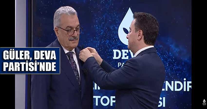 GÜLER, DEVA PARTİSİ’NE KATILDI