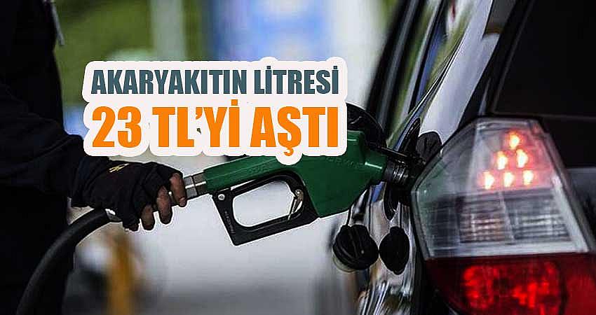 AKARYAKITIN LİTRESİ 23 TL’Yİ AŞTI