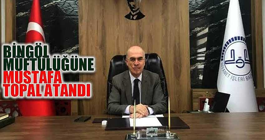 BİNGÖL MÜFTÜLÜĞÜNE MUSTAFA TOPAL ATANDI